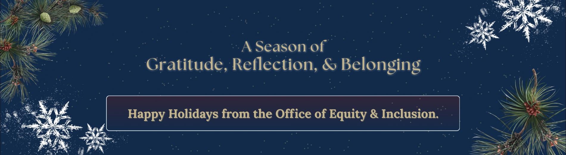 A season of gratitude, reflection, and belonging. Happy holidays from the Office of Equity & Inclusion