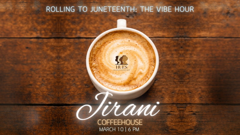 Rolling to Juneteenth: The Vibe Hour. Jirani Coffeehouse March 10 | 6 PM